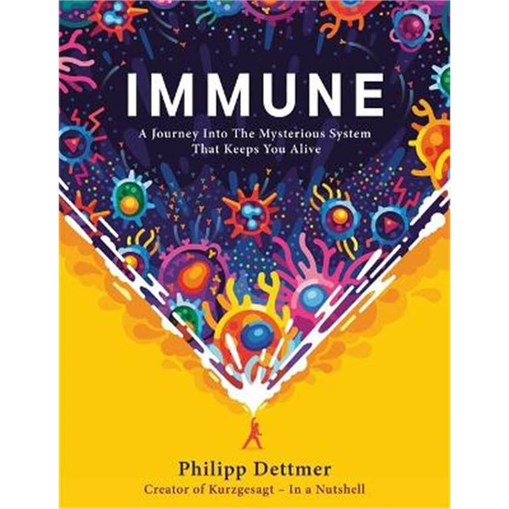 Immune: The new book from Kurzgesagt - a gorgeously illustrated deep dive into the immune system (Hardback) - Philipp Dettmer